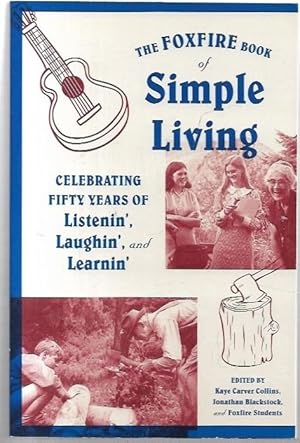 Image du vendeur pour The Foxfire Book of Simple Living: Celebrating Fifty Years of Listenin', Laughin', and Learnin'. mis en vente par City Basement Books