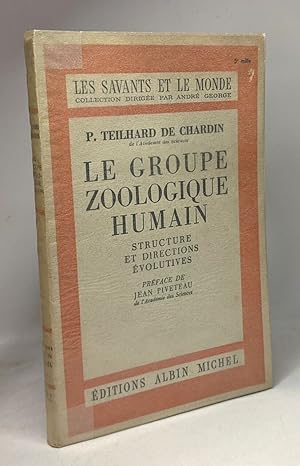 Le groupe zoologique humain - structure et directions évolutives - coll. les savants et le monde ...