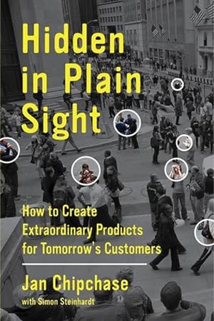 Bild des Verkufers fr Hidden in Plain Sight : How to Create Extraordinary Products for Tomorrow's Customers zum Verkauf von AHA-BUCH GmbH