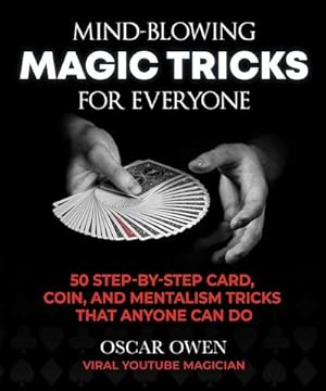 Bild des Verkufers fr Mind-Blowing Magic Tricks for Everyone : 50 Step-by-Step Card, Coin, and Mentalism Tricks That Anyone Can Do zum Verkauf von AHA-BUCH GmbH