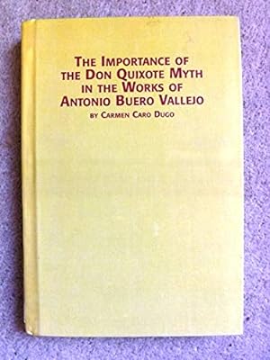 The Importance of the Don Quixote Myth in the Works of Antonio Buero Vallejo (Hispanic Literature)