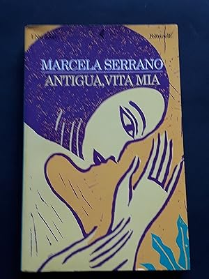 Serrano Marcela, Antigua, vita mia, Feltrinelli, 2000 - I