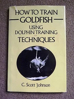 How to Train Goldfish Using Dolphin Training Techniques [Signed Copy]