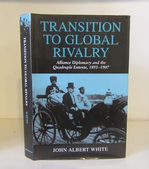 Seller image for Transition to Global Rivalry: Alliance Diplomacy and the Quadruple Entente, 1895-1907 for sale by BRIMSTONES