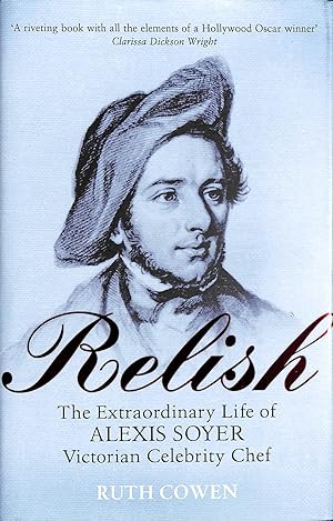 Bild des Verkufers fr Relish: The Extraordinary Life of Alexis Soyer, Victorian Celebrity Chef zum Verkauf von M Godding Books Ltd