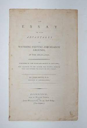 An Essay on he Advantages of Watering Pasture and Meadow Grounds, in the Highlands. Published by ...