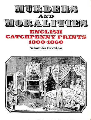 Image du vendeur pour Murders and Moralities: English Catchpenny Prints, 1800 - 1860 (A Colonnade book) mis en vente par M Godding Books Ltd