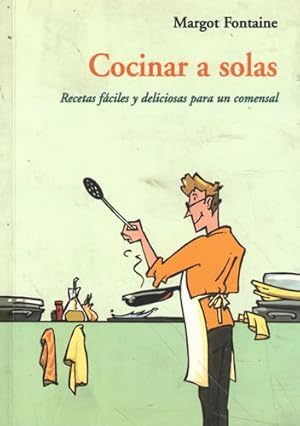 Bild des Verkufers fr Cocinar a solas. Recetas fciles y deliciosas para un comensal zum Verkauf von Librera Cajn Desastre