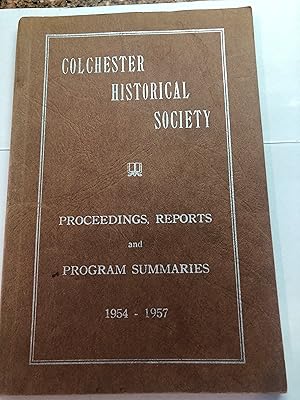 COLCHESTER HISTORICAL SOCIETY Proceedings, Reports and Program Summaries 1954-1957
