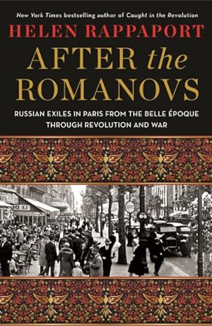 Seller image for After the Romanovs : Russian Exiles in Paris from the Belle poque Through Revolution and War for sale by GreatBookPrices