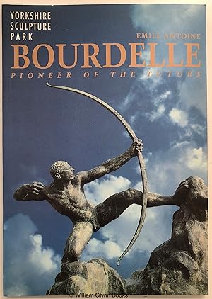 Emile Antoine Bourdelle. Pioneer of the Future