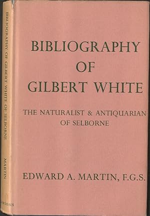 A Bibliography of Gilbert White The Naturalist & Antiquarian of Selborne With a Biography and a d...
