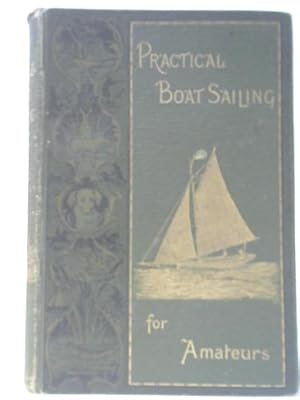 Imagen del vendedor de Practical Boat Sailing For Amateurs a la venta por World of Rare Books