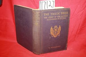 Imagen del vendedor de The Tragic Bride the Story of the Empress Alexandra of Russia a la venta por Princeton Antiques Bookshop