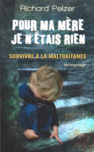 Image du vendeur pour Pour ma mre, je n'tais rien : Survivre  la maltraitance mis en vente par books-livres11.com