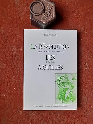 Seller image for La rvolution des aiguilles - Habiller les Franais et les Amricains (19e-20e sicle) for sale by Librairie de la Garenne