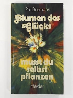 Bild des Verkufers fr Blumen des Glcks musst du selbst pflanzen zum Verkauf von Leserstrahl  (Preise inkl. MwSt.)