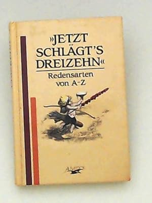 Bild des Verkufers fr Jetzt schlgt's dreizehn - Redensarten von A-Z zum Verkauf von Leserstrahl  (Preise inkl. MwSt.)