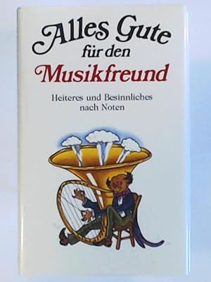 Bild des Verkufers fr Alles Gute fr den Musikfreund. Geschichten in Dur und Moll zum Verkauf von Leserstrahl  (Preise inkl. MwSt.)