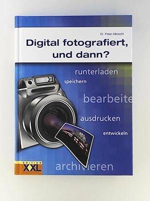Seller image for Digital fotografiert, und dann? runterladen, speichern, bearbeiten, ausdrucken, entwickeln, archivieren. for sale by Leserstrahl  (Preise inkl. MwSt.)