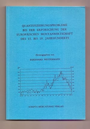 Quantifizierungsprobleme bei der Erforschung der europäischen Montanwirtschaft des 15. bis 18. Ja...