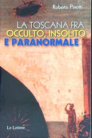 Bild des Verkufers fr La Toscana fra occulto, insolito e paranormale zum Verkauf von Librodifaccia