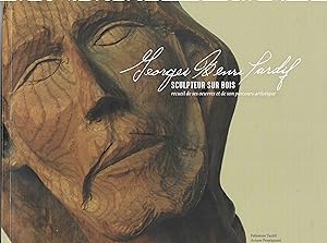 Georges Henri Tardif, sculpteur sur bois : recueil de ses uvres et de son parcours artistique /