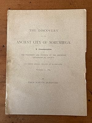 THE DISCOVERY OF THE ANCIENT CITY OF NORUMBEGA: A COMMUNICATION TO THE PRESIDENT AND COUNCIL OF T...