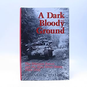 A Dark and Bloody Ground: The Hurtgen Forest and the Roer River Dams, 1944-1945