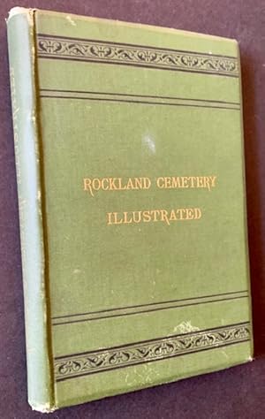 Rockland Cemetery Illustrated: Suggestions and Associations Connected with It and a Brief Stateme...