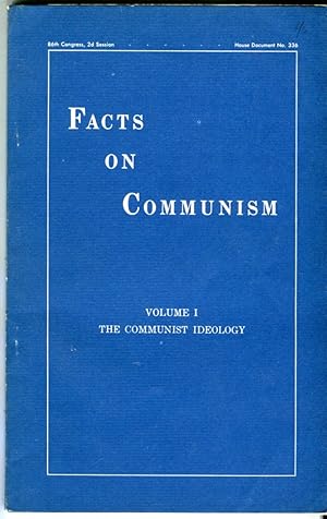 Facts on Communism, Volume I: The Communist Ideology (86th Congress, 2d Session, House Document N...