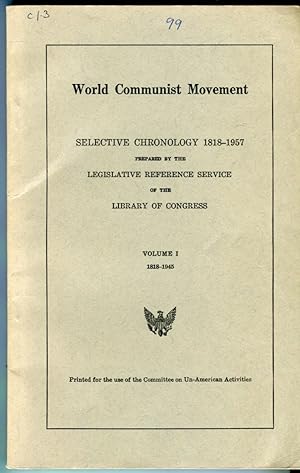 World Communist Movement: Selective Chronology 1818-1957 Prepared by the Legislative Reference Se...