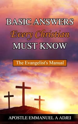 Seller image for BASIC ANSWERS EVERY CHRISTIAN MUST KNOW: The Evangelists Manual for sale by WeBuyBooks