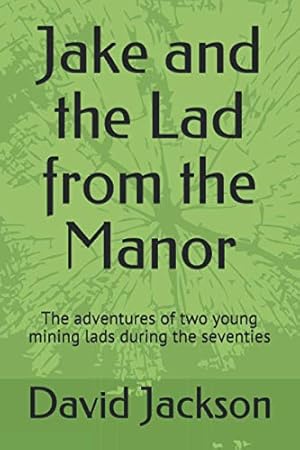 Bild des Verkufers fr Jake and the Lad from the Manor: The adventures of two young mining lads during the seventies zum Verkauf von WeBuyBooks