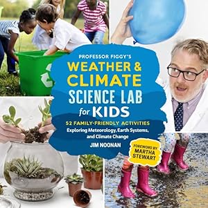 Seller image for Professor Figgy's Weather & Climate Science Lab for Kids : 52 Family-Friendly Activities Exploring Meteorology, Earth Systems, and Climate Change for sale by GreatBookPrices