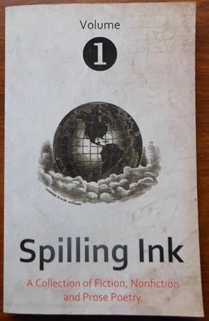 Spilling Ink: Volume 1 (Spilling Ink: A Collection of Fiction, Nonfiction and Prose Poetry)