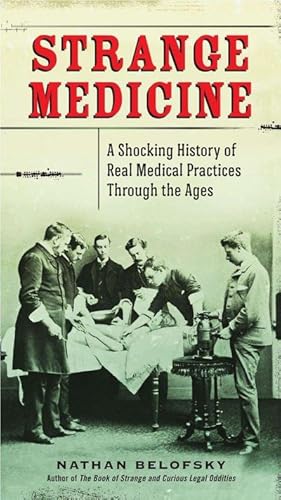 Bild des Verkufers fr Strange Medicine : A Shocking History of Real Medical Practices Through the Ages zum Verkauf von AHA-BUCH GmbH