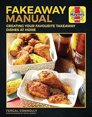 Seller image for The Fakeaway Manual: Creating Your Favourite Take-Away Dishes at Home (Haynes Manuals) for sale by WeBuyBooks