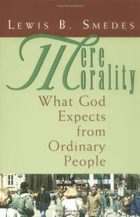 Mere Morality: What God Expects from Ordinary People