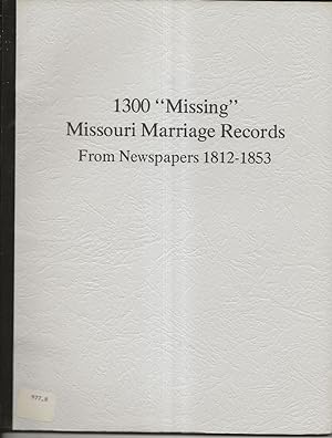 Immagine del venditore per 1300 "Missing" Missouri Marriage Records: 1812-1853 venduto da Alan Newby
