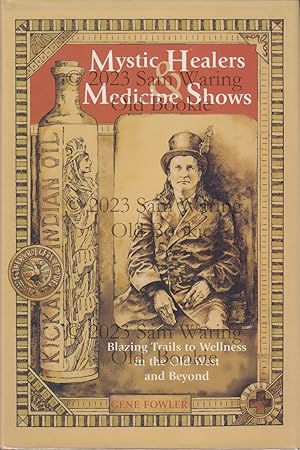 Image du vendeur pour Mystic healers & medicine shows: blazing trails to wellness in the Old West and beyond mis en vente par Old Bookie