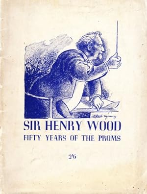 Bild des Verkufers fr SIR HENRY WOOD, FIFTY YEARS OF THE PROMS zum Verkauf von WeBuyBooks
