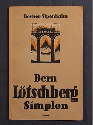 Die Berner Alpenbahn. Bern - Lötschberg - Simplon. Illustrierter Führer ins Berner Oberland und i...