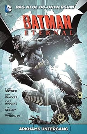 Arkhams Untergang. Batman Eternal. Scott Snyder [und 5 andere], Autoren ; Andy Clarke [und 9 ande...