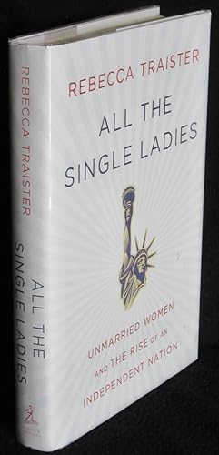 All the Single Ladies: Unmarried Women and the Rise of an Independent Nation