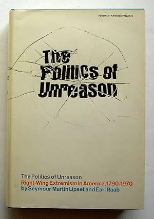 Seller image for The Politics of Unreason: Right Wing Extremism in America, 1790-1970 for sale by Silicon Valley Fine Books