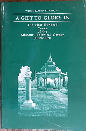 A Gift to Glory In: The First Hundred Years of the Missouri Botanical Garden (1859-1959)
