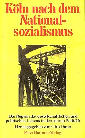 Bild des Verkufers fr Kln nach dem Nationalsozialismus Der Beginn des gesellschaftlichen und politischen Lebens in den Jahren 1945/46 zum Verkauf von Kunsthandlung Rainer Kirchner