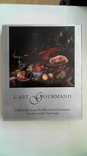 Imagen del vendedor de L'art Gourmand. Stilleben fr Auge, Kochkunst und Gourmets von Aertsen bis Van Gogh. a la venta por Antiquariat Maiwald