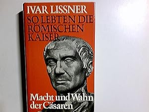 Seller image for So lebten die rmischen Kaiser : Macht u. Wahn d. Csaren. for sale by Antiquariat Buchhandel Daniel Viertel